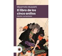 El libro de los cinco anillos: Edición con prólogo, comentada y biografía del autor (Nueva traducción)