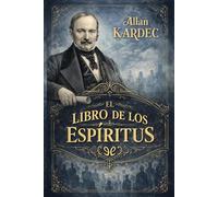 El Libro de los Espíritus: Edición de estudio con resúmenes, comentarios analíticos y guía de lectura