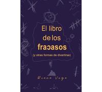 El libro de los fracasos: (y otras formas de divertirse)