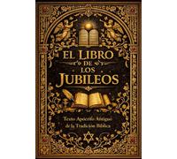 El Libro de los Jubileos : Edición Original, Restaurada y Completa El Pequeño Génesis de la Tradición Hebrea Antigua Crónica Sagrada de la Creación ... los Patriarcas Revelaciones sobre los Ángeles