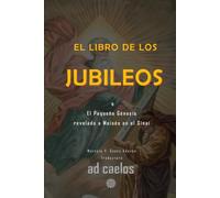El Libro de los Jubileos: o el Pequeño Génesis revelado a Moisés en el Sinaí