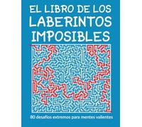 El libro de los Laberintos imposibles: 80 desafíos extremos para mentes valientes