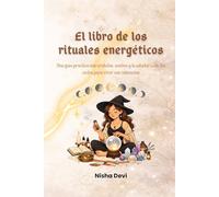 EL LIBRO DE LOS RITUALES ENERGÉTICOS: Una guía práctica con cristales, aceites y la sabiduría de los ciclos para vivir con intención