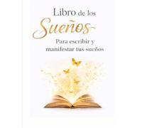 El libro de los Sueños: Escribe, imagina, siente y el universo hará su parte