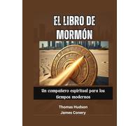 El Libro de Mormón: Un compañero espiritual para los tiempos modernos