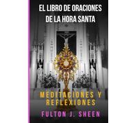EL LIBRO DE ORACIONES DE LA HORA SANTA: ¿No pudiste velar una hora conmigo?