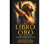 EL LIBRO DE ORO: DE LA PASIÓN DE NUESTRO SEÑOR JESUCRISTO