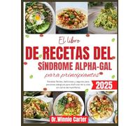 El libro de recetas del síndrome Alfa-Gal para principiantes (2025): Recetas fáciles, deliciosas y seguras para personas alérgicas para disfrutar de la vida sin carne de mamíferos