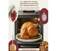 El libro de recetas navideñas sin estrés para horno Breville: Comidas navideñas rápidas y fáciles (la guía de menos de 30 minutos)
