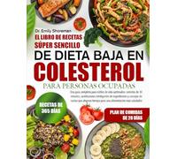 EL LIBRO DE RECETAS SÚPER SENCILLO DE DIETA BAJA EN COLESTEROL PARA PERSONAS OCUPADAS