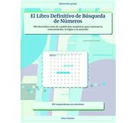 El Libro Definitivo de Búsqueda de Números: 100 divertidos retos de cuadrículas numéricas para entrenar la concentración, la lógica y la atención