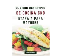 EL LIBRO DEFINITIVO DE COCINA CKD ETAPA 4 PARA MAYORES: Recetas deliciosas y fáciles para controlar la enfermedad renal crónica