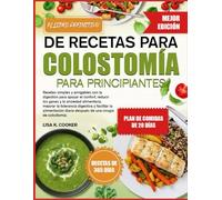 EL LIBRO DEFINITIVO DE RECETAS PARA COLOSTOMÍA PARA PRINCIPIANTES: Recetas simples y amigables con la digestión para apoyar el confort, reducir los ... digestiva y facilitar la alimentación diaria