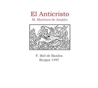 El libro del Anticristo de Martinez de Ampies: Incunable de F Biel de Basilea. Burgos 1497