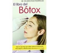 El libro del bótox : todo lo que hay que saber sobre el tratamiento más seguro y efectivo para rejuvenecer sin cirujía