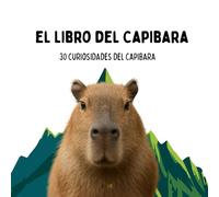 El libro del Capibara ( El libro del Capybara): 30 curiosidades del Capibara / para niños de edad 1 - 6 años