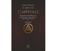 El libro del Capítulo: Instrucciones monitoriales en los grados de Marca, Pasado Maestro, Muy Excelente Maestro y Arco Real: 3