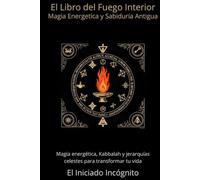 El Libro del Fuego Interior: Magia Energética y Sabiduría Antigua