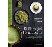 El libro del té matcha: Descubre los beneficios de este superalimento y cómo introducirlo en tus recetas
