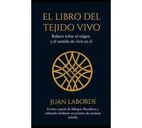 EL LIBRO DEL TEJIDO VIVO: Relatos sobre el Origen y el sentido de vivir en el