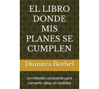 EL LIBRO DONDE MIS PLANES SE CUMPLEN: Un método consciente para convertir ideas en realidad