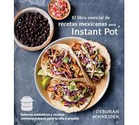 El libro esencial de recetas mexicanas para Instant Pot