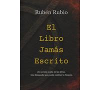 El LIbro Jamás Escrito: Un secreto oculto en los libros. Una búsqueda que puede cambiar la historia.