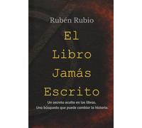 El Libro Jamás Escrito: Un secreto oculto en los libros. Una búsqueda que puede cambiar la historia.