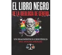 El Libro Negro de la Ideología de Género: Un diagnóstico científico del dogma progre