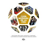 El libro oficial de la Copa Mundial de la FIFA: Selecciones, resultados, anécdotas y campeones. La historia de la competición más famosa del mundo