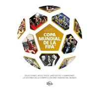 El libro oficial de la Copa Mundial de la FIFA: Selecciones, resultados, anécdotas y campeones. La historia de la competición más famosa del mundo