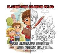 EL LIBRO PARA COLOREAR DE LEO: Basado en el manual (nada aburrido) para convivir con personas difíciles