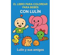 EL LIBRO PARA COLOREAR PARA BEBÉS CON LULÍN: Lulín y sus amigos
