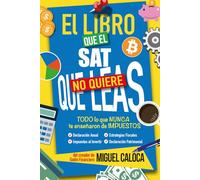 El Libro que el SAT No Quiere que Leas (Edición ACTUALIZADA): La Guía más COMPLETA para pagar MENOS Impuestos