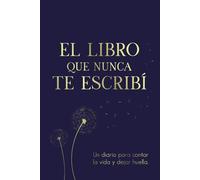 El libro que nunca te escribí: Un diario para contar la vida y dejar huella