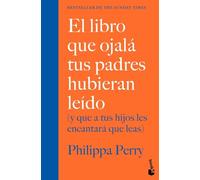 El libro que ojalá tus padres hubieran leído: (y que a tus hijos les encantará que leas)