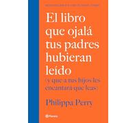 El Libro Que Ojalá Tus Padres Hubieran Leído: (Y Que a Tus Hijos Les Encantará Que Leas) / The Book You Wish Your Parents Had Read