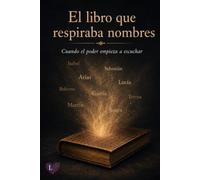 EL LIBRO QUE RESPIRABA NOMBRES: CUANDO EL PODER EMPIEZA A ESCUCHAR