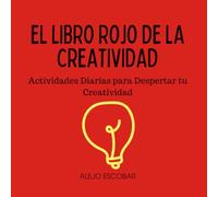 EL LIBRO ROJO DE LA CREATIVIDAD: Actividades Diarias para Despertar tu Creatividad