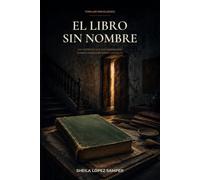 El libro sin nombre: Hay secretos que solo sobreviven cuando nadie sabe cómo llamarlos