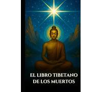 EL LIBRO TIBETANO DE LOS MUERTOS: Bardo Thodol Una guía espiritual sobre las enseñanzas budistas sobre la vida, el renacimiento, el karma y el alma después de la muerte (Spanish Edition)