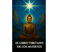 EL LIBRO TIBETANO DE LOS MUERTOS: Bardo Thodol Una guía espiritual sobre las enseñanzas budistas sobre la vida, el renacimiento, el karma y el alma después de la muerte (Spanish Edition)