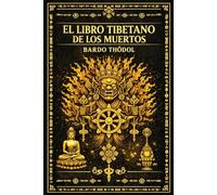 El Libro Tibetano de los Muertos (Bardo Thödol): Enseñanzas espirituales del budismo tibetano sobre los estados de conciencia, el tránsito del alma ... la comprensión profunda de la mente y la lib