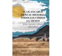 El Licancabur tiene su historia, todos los cerros la tienen: Mitos, leyendas y fábulas altoandinas