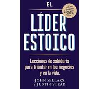 El líder estoico: Lecciones de sabiduría para triunfar en los negocios y en la vida