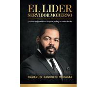 El líder servidor moderno: El camino irrefutable hacia un impacto global y un cambio duradero