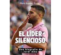 El líder silencioso: Una biografía de Jordi Alba. Completamente en color