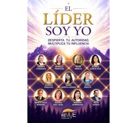 El Líder Soy Yo: Despierta tu autoridad, multiplica tu influencia