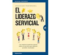 El liderazgo servicial / Servant Leadership In Action: Los Mejores Expertos Opinan Sobre El Secreto Para Obtener Grandes Resultados / How You Can Achieve Great Relationships and Results