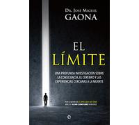 El límite : una profunda investigación sobre la consciencia, el cerebro y las experiencias cercanas a la muerte